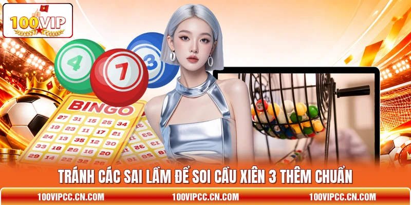Tránh các sai lầm để soi cầu xiên 3 thêm chuẩn