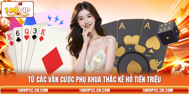 Từ các ván cược phụ khua thác kẽ hở tiền triệu Từ các ván cược phụ khua thác kẽ hở tiền triệu