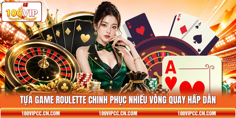 Tựa game Roulette chinh phục nhiều vòng quay hấp dẫn