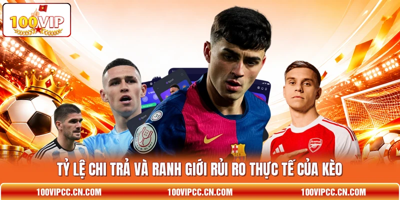 Tỷ lệ chi trả và ranh giới rủi ro thực tế của kèo