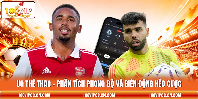 UG Thể Thao - Phân Tích Phong Độ Và Biến Động Kèo Cược