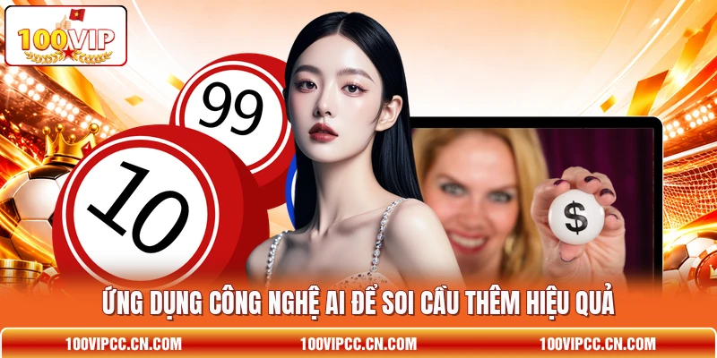 Ứng dụng công nghệ AI để soi cầu thêm hiệu quả