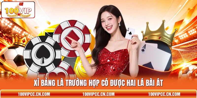 Xì Bảng là trường hợp có được hai lá bài Át