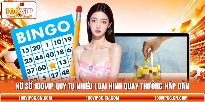 Xổ số 100VIP quy tụ nhiều loại hình quay thưởng hấp dẫn Xổ số 100VIP quy tụ nhiều loại hình quay thưởng hấp dẫn
